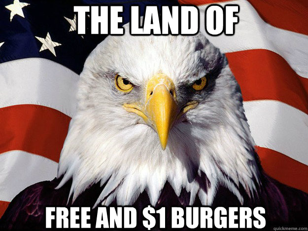 the land of free and $1 burgers  Patriotic Eagle