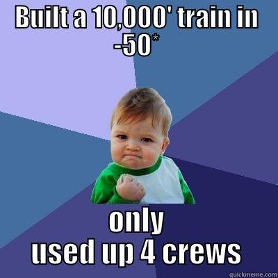 winter blues - BUILT A 10,000' TRAIN IN -50* ONLY USED UP 4 CREWS Success Kid