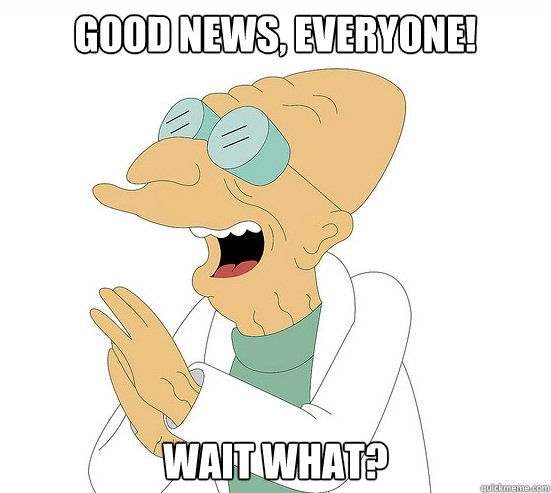 Good News, EVeryone! wait what?  Futurama Farnsworth