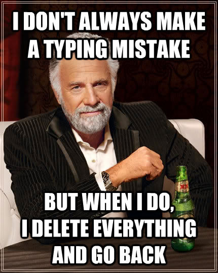 i-don-t-always-make-a-typing-mistake-but-when-i-do-i-delete-everything