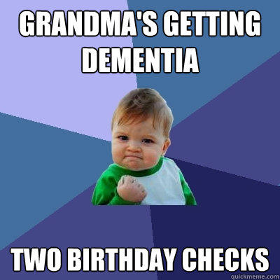 Grandma's getting dementia Two birthday checks - Grandma's getting dementia Two birthday checks  Success Kid