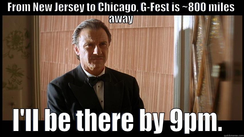 Winston G-Fest - FROM NEW JERSEY TO CHICAGO, G-FEST IS ~800 MILES AWAY I'LL BE THERE BY 9PM.  Misc