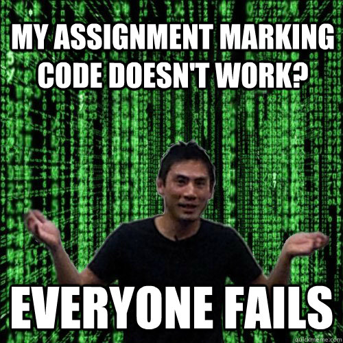 My assignment marking code doesn't work? Everyone fails - My assignment marking code doesn't work? Everyone fails  Lam MEME
