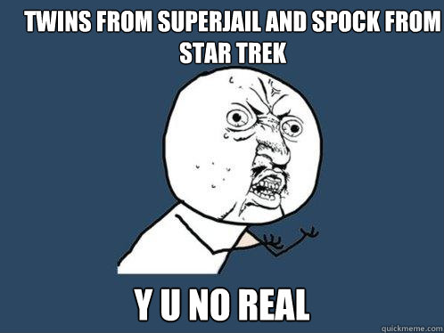 Twins from Superjail and Spock from Star Trek y u no real  - Twins from Superjail and Spock from Star Trek y u no real   Y U No