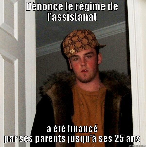 DÉNONCE LE RÉGIME DE L'ASSISTANAT A ÉTÉ FINANCÉ PAR SES PARENTS JUSQU'À SES 25 ANS Scumbag Steve