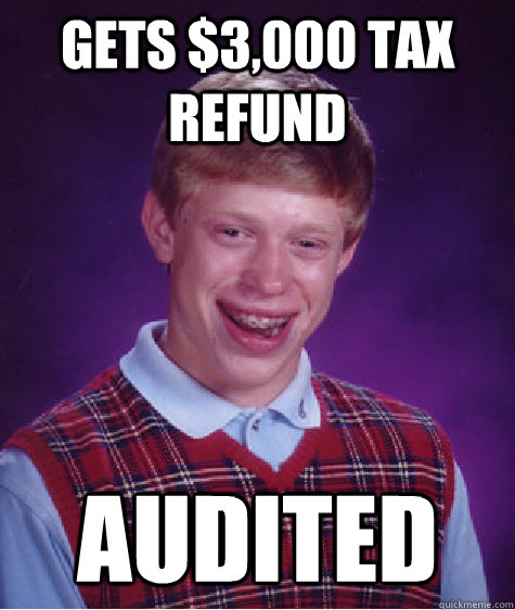 Gets $3,000 tax refund Audited - Gets $3,000 tax refund Audited  Bad Luck Brian