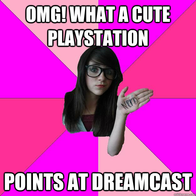 OMG! what a cute playstation points at dreamcast  Idiot Nerd Girl