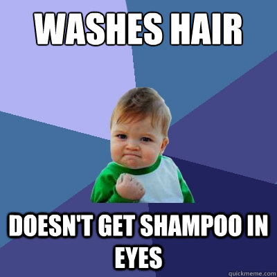 WASHES HAIR DOESN'T GET SHAMPOO IN EYES  Success Kid