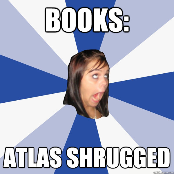 Books: Atlas shrugged - Books: Atlas shrugged  Annoying Facebook Girl