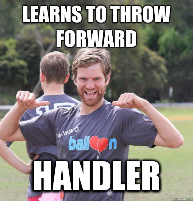 Learns to throw forward Handler  Intermediate Male Ultimate Player