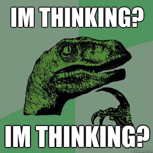 im thinking?  im thinking? - im thinking?  im thinking?  Philosoraptor