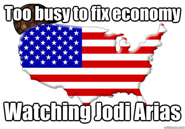 Too busy to fix economy Watching Jodi Arias  Scumbag america