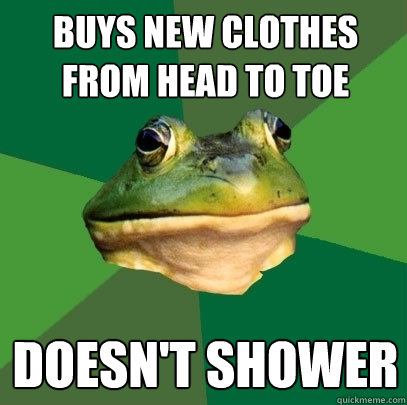 Buys new clothes from head to toe Doesn't shower  Foul Bachelor Frog