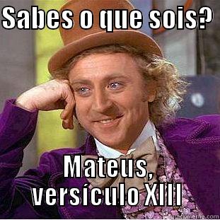 SABES O QUE SOIS?  MATEUS, VERSÍCULO XIII Condescending Wonka