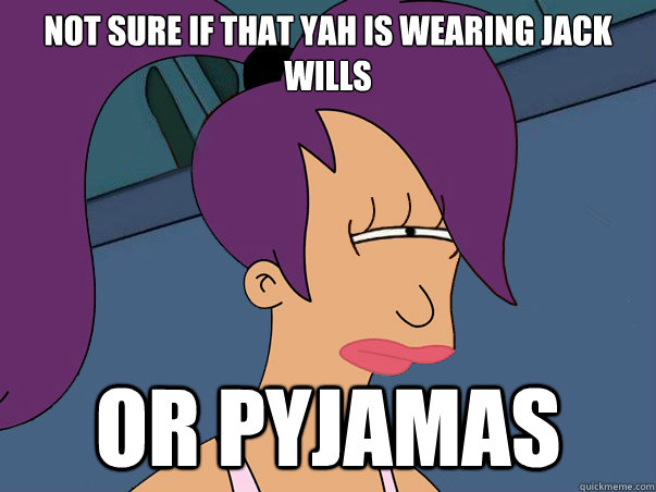 Not sure if that yah is wearing Jack Wills Or pyjamas  Leela Futurama