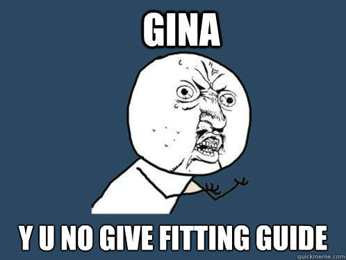 GINA y u no give fitting guide  Y U No