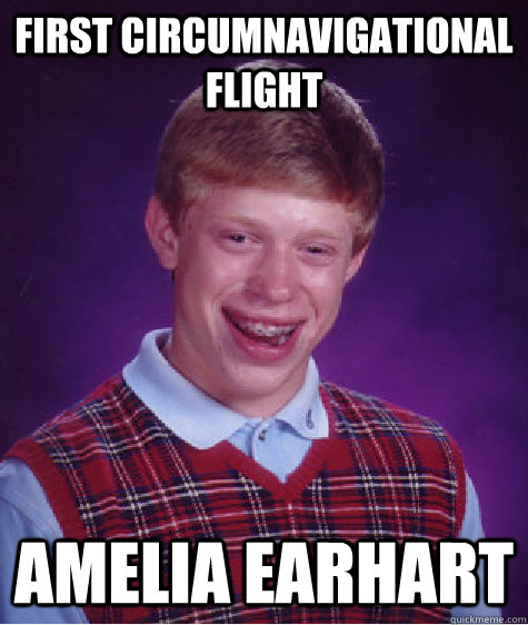 First circumnavigational flight Amelia Earhart  Bad Luck Brian