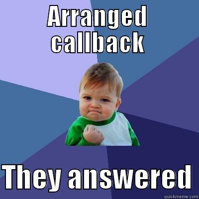 call back - ARRANGED CALLBACK  THEY ANSWERED Success Kid