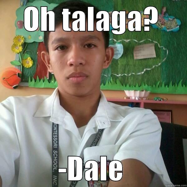 OH TALAGA? -DALE Misc