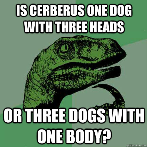 Is cerberus one dog with three heads or three dogs with one body? - Is cerberus one dog with three heads or three dogs with one body?  Philosoraptor