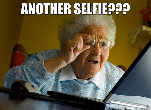 ANOTHER SELFIE???   Grandma finds the Internet