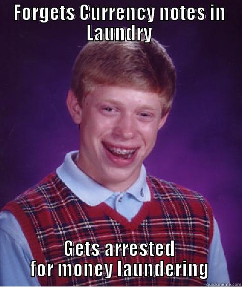 FORGETS CURRENCY NOTES IN LAUNDRY GETS ARRESTED FOR MONEY LAUNDERING Bad Luck Brian