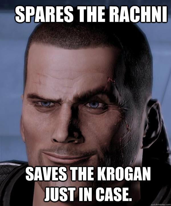 Spares the Rachni Saves the Krogan just in case.  Scumbag shepard