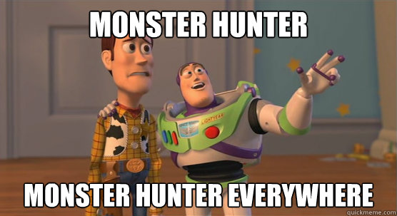 Monster Hunter Monster hunter everywhere  Toy Story Everywhere