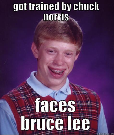 poor brian - GOT TRAINED BY CHUCK NORRIS FACES BRUCE LEE Bad Luck Brian