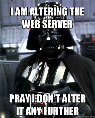 I am altering the web server pray i don't alter it any further  