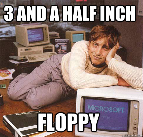 3 and a half inch floppy  Dreamy Bill Gates