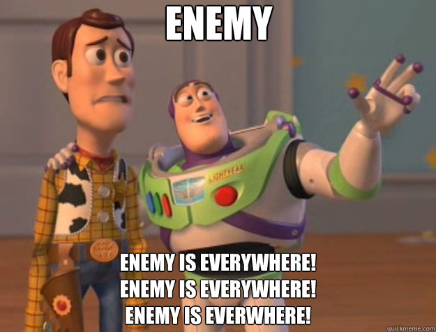 Enemy enemy is everywhere!
Enemy is everywhere!
Enemy Is Everwhere! - Enemy enemy is everywhere!
Enemy is everywhere!
Enemy Is Everwhere!  Toy Story