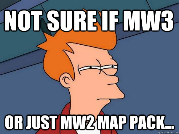 Not sure if MW3 Or just mw2 map pack...  Futurama Fry