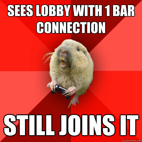 Sees lobby with 1 bar connection still joins it  Gaming Gopher