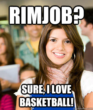 rimjob? sure, i love basketball!  