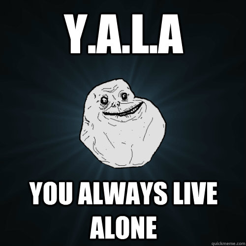 Y.A.L.A You Always Live aLone - Y.A.L.A You Always Live aLone  Forever Alone