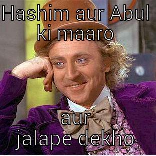 Hashim ki maaro - HASHIM AUR ABUL KI MAARO AUR JALAPE DEKHO Condescending Wonka