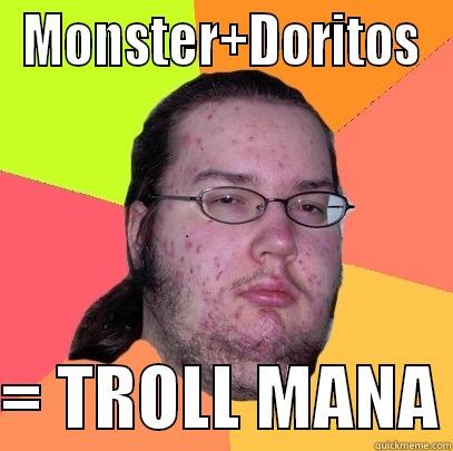 Troll Mana - MONSTER+DORITOS  = TROLL MANA Butthurt Dweller