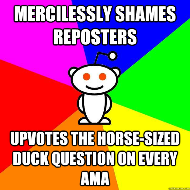 mercilessly shames reposters upvotes the horse-sized duck question on every ama  Reddit Alien