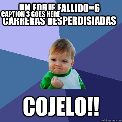 un forje fallido=6 carreras desperdisiadas Cojelo!! Caption 3 goes here  Success Kid