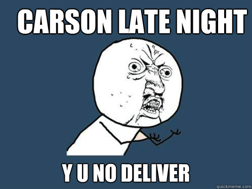 CARSON LATE NIGHT Y U NO DELIVER  Y U No