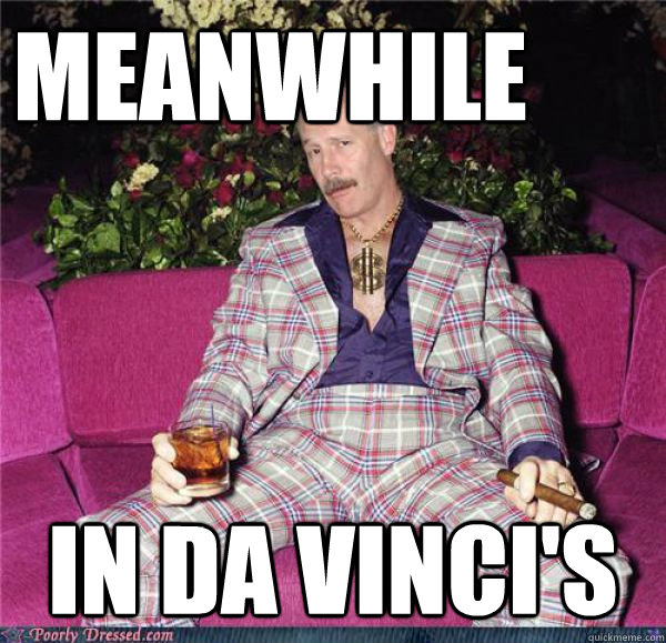 Meanwhile In Da Vinci's  da vincis