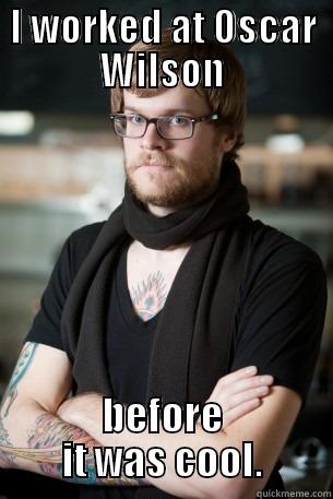 I WORKED AT OSCAR WILSON BEFORE IT WAS COOL. Hipster Barista