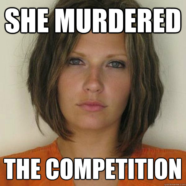 she murdered the competition   Attractive Convict