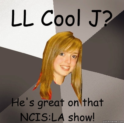 LL Cool J? He's great on that NCIS:LA show!  Musically Oblivious 8th Grader