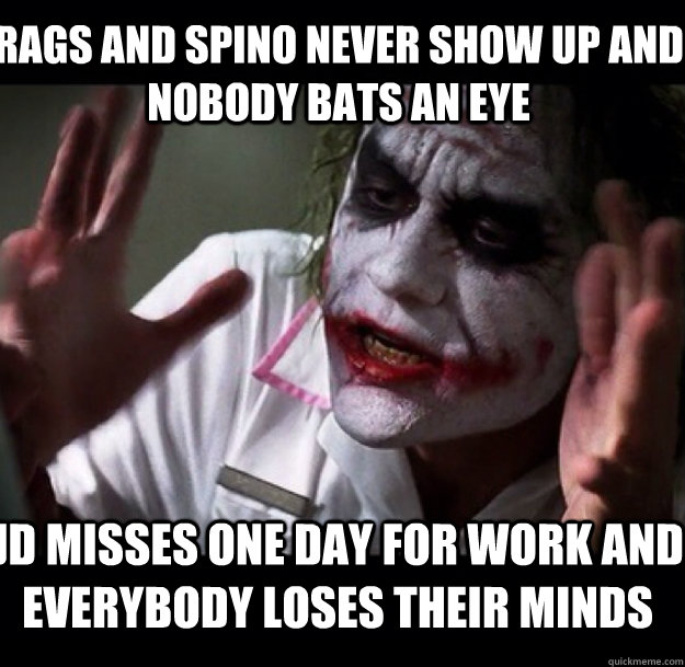 Rags and spino never show up and nobody bats an eye JD misses one day for work and everybody loses their minds - Rags and spino never show up and nobody bats an eye JD misses one day for work and everybody loses their minds  joker