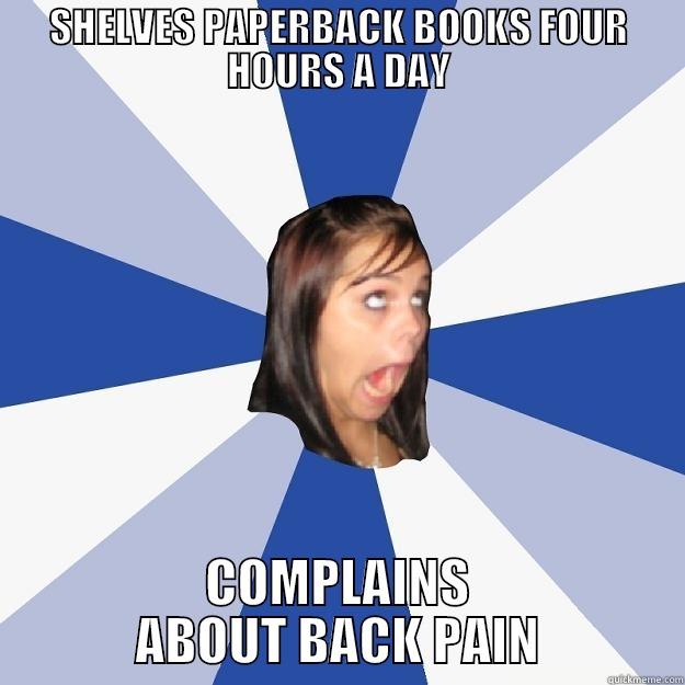 SHELVES PAPERBACK BOOKS FOUR HOURS A DAY COMPLAINS ABOUT BACK PAIN Annoying Facebook Girl