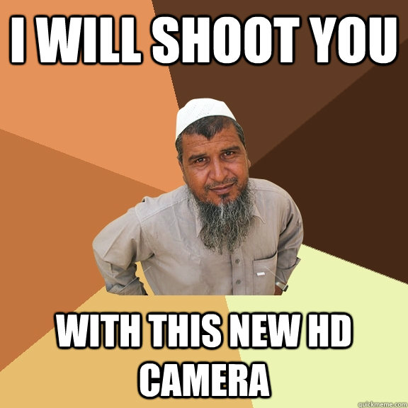 I will shoot you with this new HD camera - I will shoot you with this new HD camera  Ordinary Muslim Man