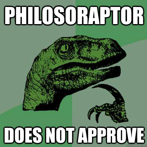 Philosoraptor Does not approve  Philosoraptor