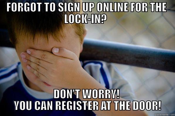 FORGOT TO SIGN UP ONLINE FOR THE LOCK-IN?  DON'T WORRY!  YOU CAN REGISTER AT THE DOOR! Confession kid